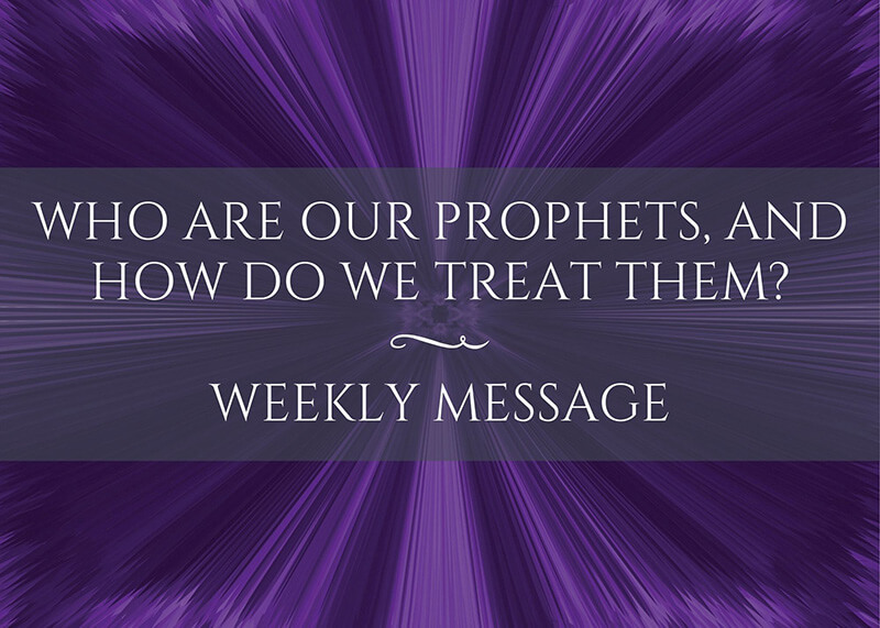 Who are our prophets, and how do we treat them?